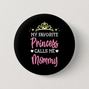 My Favourite Princess Calls Me Mummy Mum Mothers D 6 Cm Round Badge