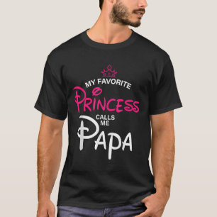 My Favourite Princess Calls Me Papa Daughter Fathe T-Shirt