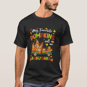 My Favourite Pumpkins Call Me Babushka Truck Thank T-Shirt