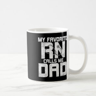 My Favourite Rn Calls Me Dad - Registered Nurse Fa Coffee Mug