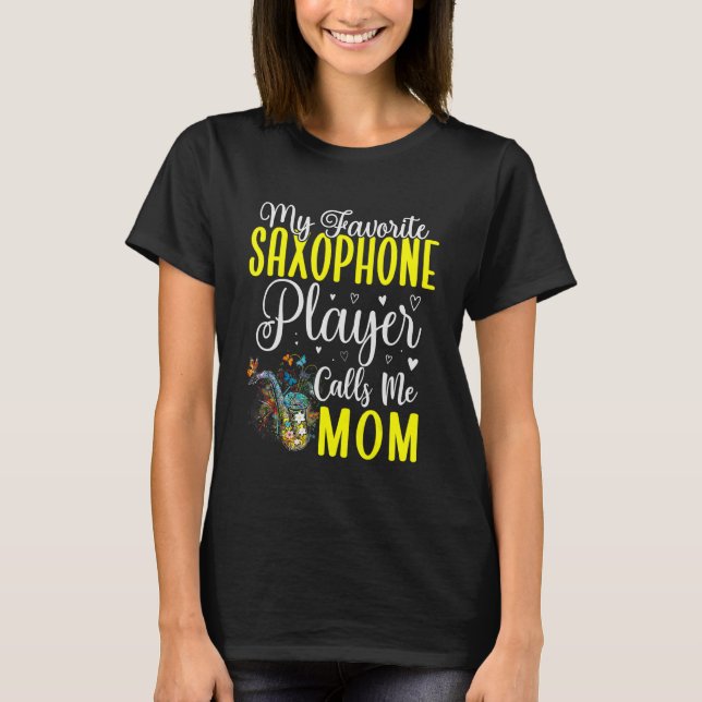 My Favourite Saxophone player calls me Mum Cute 1 T-Shirt (Front)