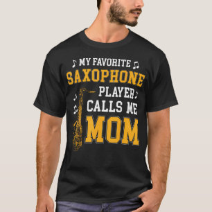 My Favourite Saxophone Player Calls Me Mum Music B T-Shirt