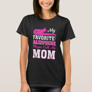 My Favourite Saxophone Player Calls Me Mum T-Shirt