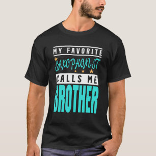 My Favourite Saxophonist Calls Me Brother Saxophon T-Shirt