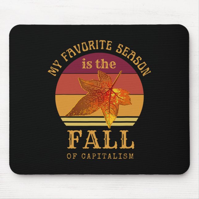 My Favourite Season Is Fall Of Capitalism Anti Cap Mouse Pad (Front)