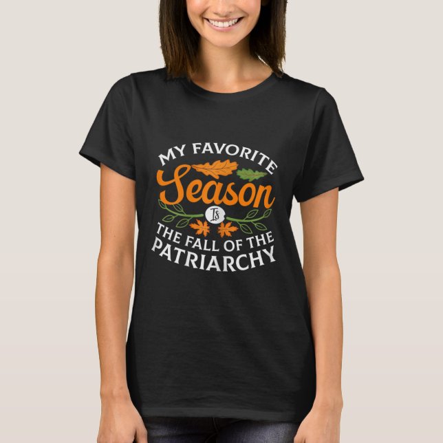 My Favourite Season Is Fall Of The Patriarchy Femi T-Shirt (Front)
