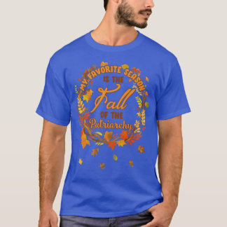 My Favourite Season Is Fall Of the Patriarchy Femi T-Shirt
