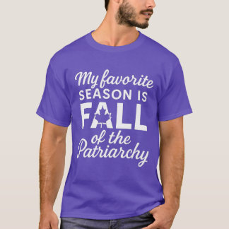 My Favourite Season Is Fall Of The Patriarchy T-Shirt