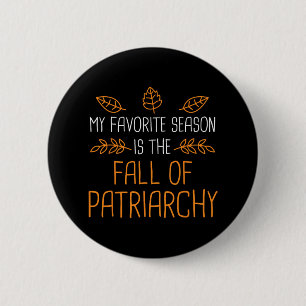 My Favourite Season Is The Fall Of Patriarchy 1  6 Cm Round Badge
