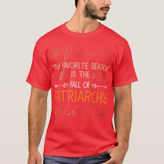 My Favourite Season Is The Fall Of Patriarchy Autu T-Shirt