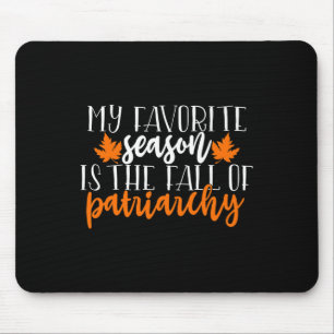 My Favourite Season Is The Fall Of Patriarchy Mouse Pad