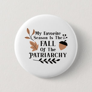 My Favourite Season Is The Fall Of The Patriarchy 6 Cm Round Badge