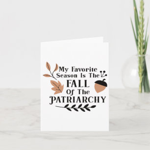 My Favourite Season Is The Fall Of The Patriarchy Card