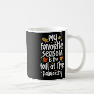My Favourite Season Is The Fall Of The Patriarchy Coffee Mug