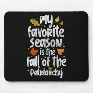 My Favourite Season Is The Fall Of The Patriarchy Mouse Pad