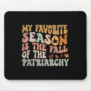 My Favourite Season Is The Fall Of The Patriarchy Mouse Pad