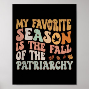 My Favourite Season Is The Fall Of The Patriarchy Poster