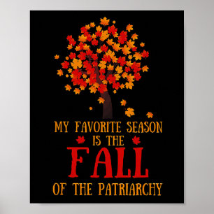 My Favourite Season Is The Fall Of The Patriarchy Poster