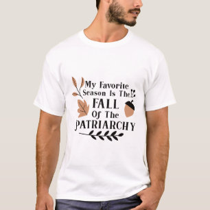 My Favourite Season Is The Fall Of The Patriarchy T-Shirt