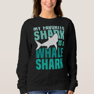 My Favourite Shark Is A Whale Shark Funny Shark Sweatshirt