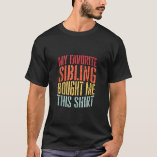 My Favourite Sibling Bought Me This Shirt Retro Vi
