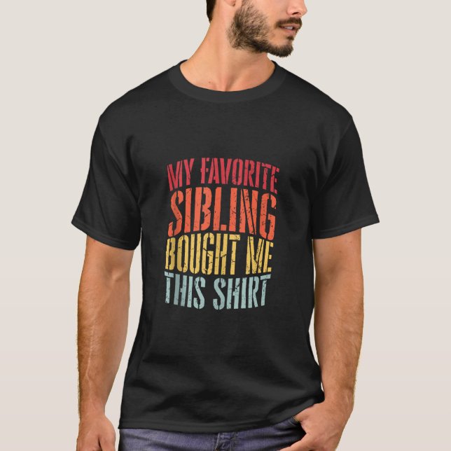 My Favourite Sibling Bought Me This Shirt Retro Vi (Front)
