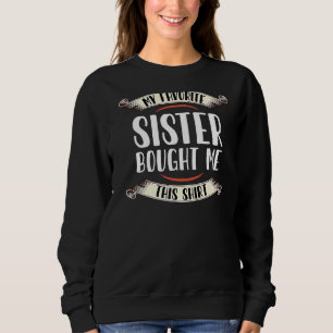My Favourite Sister Bought Me This Funny Brother Sweatshirt