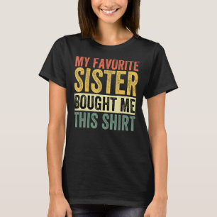 My Favourite Sister Bought Me This Funny Brother T-Shirt