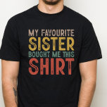 My Favourite Sister, Funny Gift for Family T-Shirt<br><div class="desc">Do you have a funny sister? If so, then this is the perfect gift for her! This my favourite sister funny gift for family will make her laugh and smile. It's a great way to show your love and appreciation for her. Plus, it's personalised, so she'll know just how much...</div>