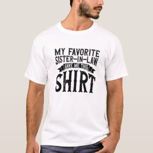 My Favourite Sister-In-Law Gave Me This For Brothe T-Shirt