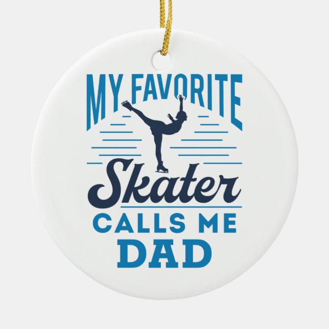 My Favourite Skating Calls Me Dad Figure Skating Ceramic Ornament (Front)