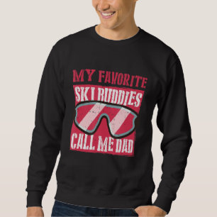 My Favourite Ski Buddies Call Me Dad A Cool Ski Fo Sweatshirt