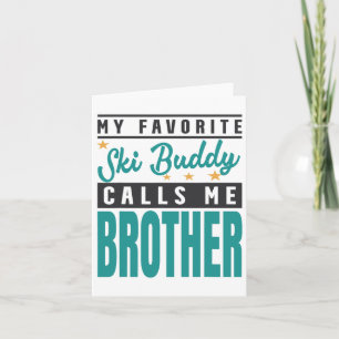 My Favourite Ski Buddy Calls Me Brother Card