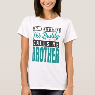 My Favourite Ski Buddy Calls Me Brother  T-Shirt