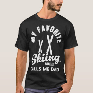 My favourite skiing buddy calls me dad T-Shirt
