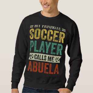 My Favourite Soccer Player Calls Me Abuela Mother' Sweatshirt