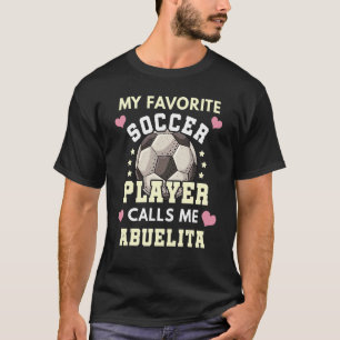 My Favourite Soccer Player Calls Me Abuelita Socce T-Shirt