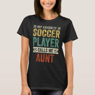 My Favourite Soccer Player Calls Me Aunt Mother's T-Shirt