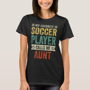 My Favourite Soccer Player Calls Me Aunt Mother's  T-Shirt