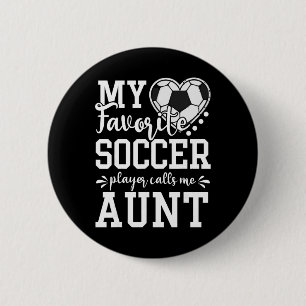 My Favourite Soccer Player Calls Me Aunt Soccer Lo 6 Cm Round Badge