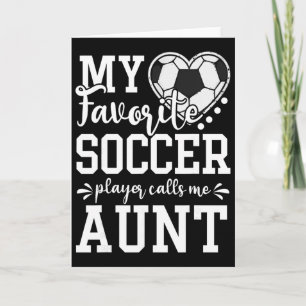 My Favourite Soccer Player Calls Me Aunt Soccer Lo Card