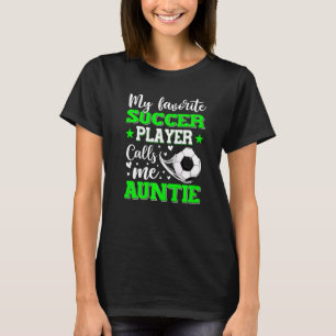 My Favourite Soccer Player Calls Me Auntie Mother' T-Shirt