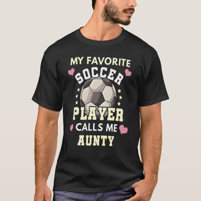 My Favourite Soccer Player Calls Me Aunty Soccer A T-Shirt (Front)