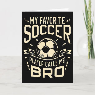 My Favourite Soccer Player Calls Me Bro Soccer Bro Card