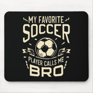 My Favourite Soccer Player Calls Me Bro Soccer Bro Mouse Pad