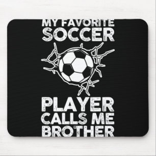 My Favourite Soccer Player Calls Me Brother Mouse Pad