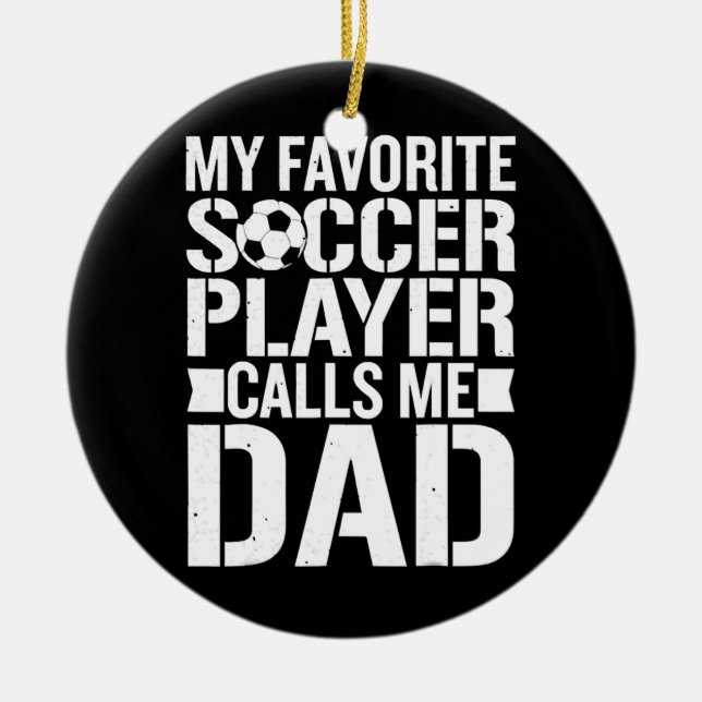 My Favourite Soccer Player Calls Me Dad Father's Ceramic Ornament (Front)