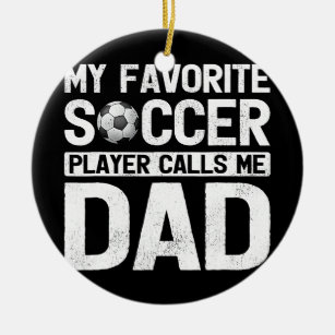 My Favourite Soccer Player Calls Me Dad Fathers Ceramic Ornament