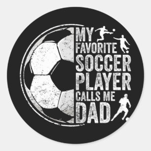 My Favourite Soccer Player Calls Me Dad Father's D Classic Round Sticker