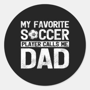 My Favourite Soccer Player Calls Me Dad Fathers Da Classic Round Sticker